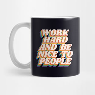 Work Hard and Be Nice to People Mug